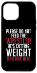 iPhone 12 Pro Max Please dont feed the Wrestler he is cutting weight may bite Case