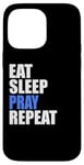 iPhone 14 Pro Max Eat Sleep Pray Repeat Case