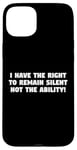 iPhone 15 Plus I Have the Right to Remain Silent Not the Ability Case