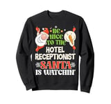 Be Nice To The Hotel Receptionist Santa Watching Christmas Sweatshirt