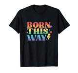 Born This Way Funny LGBT Pride Love Wins Funny Tee T-Shirt