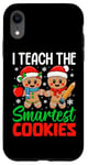 iPhone XR I Teach The Smartest Cookies Gingerbread Teacher Christmas Case