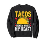 Tacos Never Broke My Heart Mexico Cinco De Mayo Party Sweatshirt