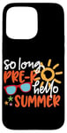 iPhone 15 Pro Max So Long Pre-K Hello Summer Last Day Of School Graduation Case