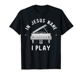 In Jesus Name I Play Piano Player Christian Music Band Gifts T-Shirt