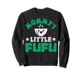 Mommy's little Fufu Design for your Fufu child Sweatshirt