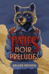 Tails Noir Preludes - Deluxe Edition - PC Windows