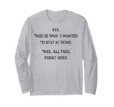 See This Is Why I Wanted To Stay Home Funny Sarcastic Quote Long Sleeve T-Shirt