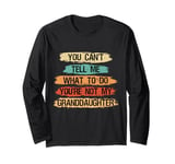 You Can't Tell Me What To Do You're Not My Granddaughter Long Sleeve T-Shirt