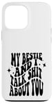 iPhone 13 Pro Max my bestie and i talk shit about you (on back) Case