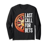 Roulette LAST CALL FOR BET Funny Casino Roulette Long Sleeve T-Shirt