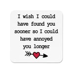 I Wish I Could Have Found You Sooner Annoy Longer Fridge Magnet Valentines Love