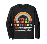 It's A Good Day To Learn I You We Can Do Hard Things Teacher Long Sleeve T-Shirt