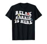 Retro Groovy Relax CARRIE Is Here Funny Mother's Day Name T-Shirt