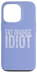 Coque pour iPhone 13 Pro Fat Orange Idiot Motif de protestation vieilli