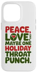 iPhone 14 Pro Max Peace Love And Maybe One Holiday Throat Punch Red Green Case