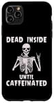 iPhone 11 Pro Max Halloween Skeleton Dead Inside Until Caffeinated Men Women Case