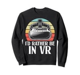 Virtual Reality I'd Rather Be In VR Gamer Headset Retro Sweatshirt