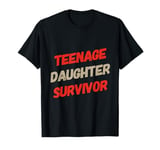 Parenting Teenage Daughter Quotes Teenage Daughter Survivor T-Shirt