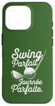 Coque pour iPhone 16 Pro Swing Parfait Golf Humour Drole Golfeur Golfeuse Homme Femme