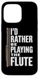 iPhone 14 Pro Max I'D Rather Be Playing The Flute, Flute Player and Flutist Case