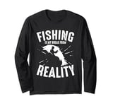 Fishing Is My Break From Reality Long Sleeve T-Shirt