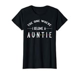 Womens The One Where I Become an Auntie Aunt Gift T-Shirt