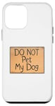 Coque pour iPhone 12 mini Avertissement « Do Not Pet My Dog »