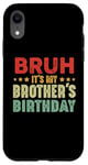 iPhone XR Bruh It's My Brother's Birthday Funny Sisters Brothers Case