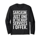 Sarcasm Just One Of The Many Services I Offer Long Sleeve T-Shirt