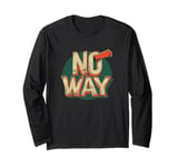 No Way Graphic for a Bold and Edgy Look Long Sleeve T-Shirt