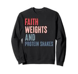 Gym Training - Faith Weights And Protein Shakes Sweatshirt