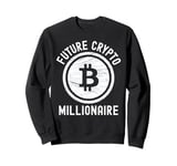 Bitcoin Future Crypto Millionaire Bitcoin Cryptocurrency Sweatshirt