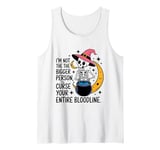 I Am Not The Bigger Person I Will Curse Your Bloodline Funny Tank Top