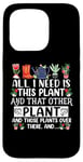 iPhone 15 Pro All I Need Is This Plant And That Other Plants Gardener Case