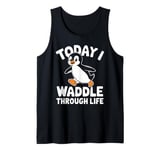 Today I Waddle Through Life Penguin Fun Tank Top