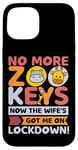 Coque pour iPhone 15 No More Zoo Keys Now The Wifes Got Me Lockdown! Zookeeper