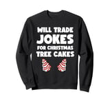 Will Trade Jokes For Christmas Tree Cakes Sweatshirt