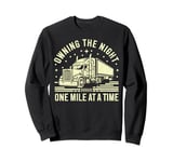 Owning the Night One Mile at a Time Semi Truck Sweatshirt