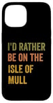 Coque pour iPhone 15 Texte rétro « I'd Rather Be On The Isle of Mull »