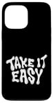 iPhone 13 Pro Max Take It Easy Graphic Quote Good Vibes Gift Women Men Kids Case