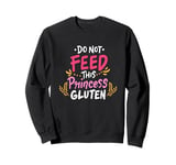 Funny Do Not Feed This Princess Gluten Design Sweatshirt