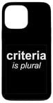 iPhone 13 Pro Max "Criteria Is Plural" Bold and Italic Grammar Humor Case