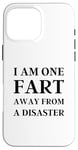 iPhone 16 Pro Max Fart Present for Dad - I am One Fart Away from a Disaster Case