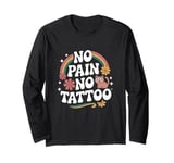 Funny Tattoo Pain Ink Humor Funny Tattoo Long Sleeve T-Shirt