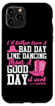 iPhone 11 Pro Line Dancing Dance Teacher I'd Rather Have A Bad Day Line Case