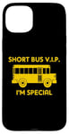 iPhone 15 Plus Short Bus VIP (I'm Special) T-Shirt funny saying school bus Case