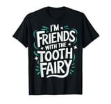 Dentist I'M Friends With The Tooth Fairy T-Shirt