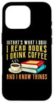 iPhone 16 Pro that what i do i read books and i know things coffee reading Case