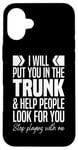 iPhone 16 Plus I'll Put You In The Trunk And Help People Look For You Funny Case